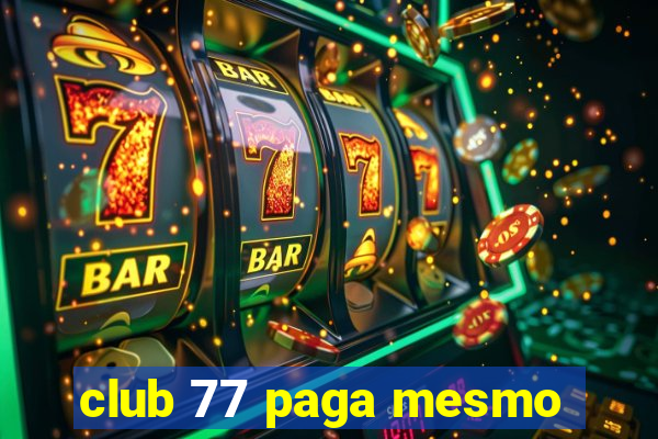 club 77 paga mesmo